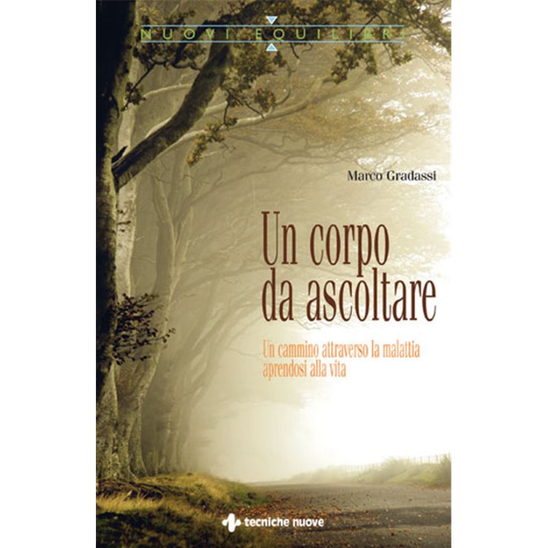 Un corpo da ascoltare - Un cammino attraverso la malattia aprendosi alla vita